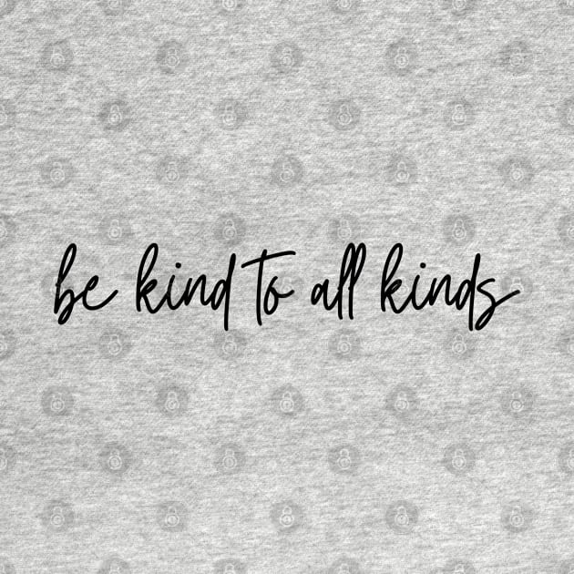 Be Kind To All Kinds by 3rdStoryCrew